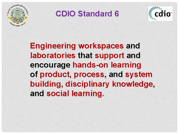 CDIO Standard 6 Engineering workspaces and laboratories that support and encourage hands-on learning of