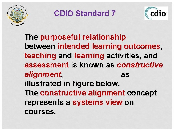 CDIO Standard 7 The purposeful relationship between intended learning outcomes, teaching and learning activities,