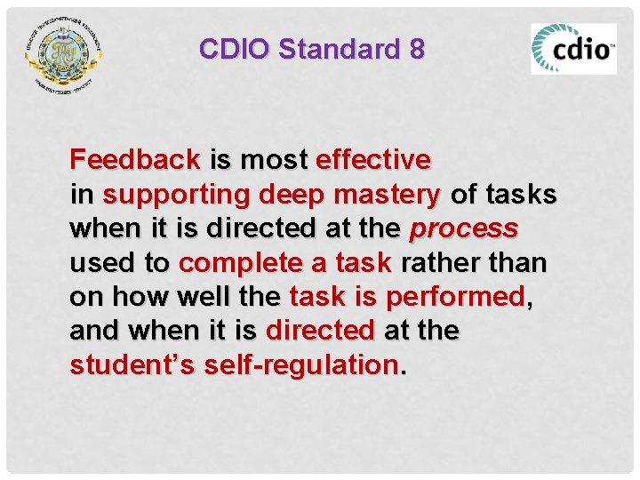 CDIO Standard 8 Feedback is most effective in supporting deep mastery of tasks when