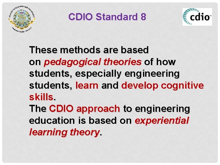 CDIO Standard 8 These methods are based on pedagogical theories of how students, especially