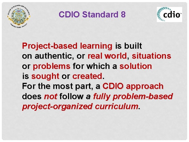 CDIO Standard 8 Project-based learning is built on authentic, or real world, situations or