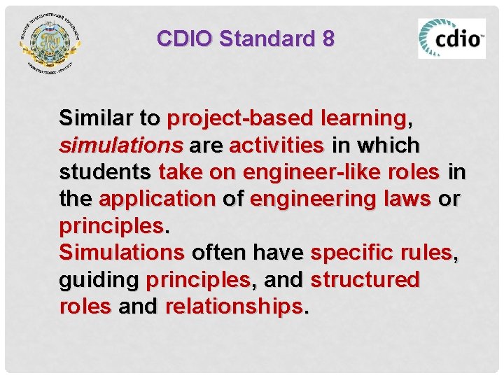 CDIO Standard 8 Similar to project-based learning, simulations are activities in which students take