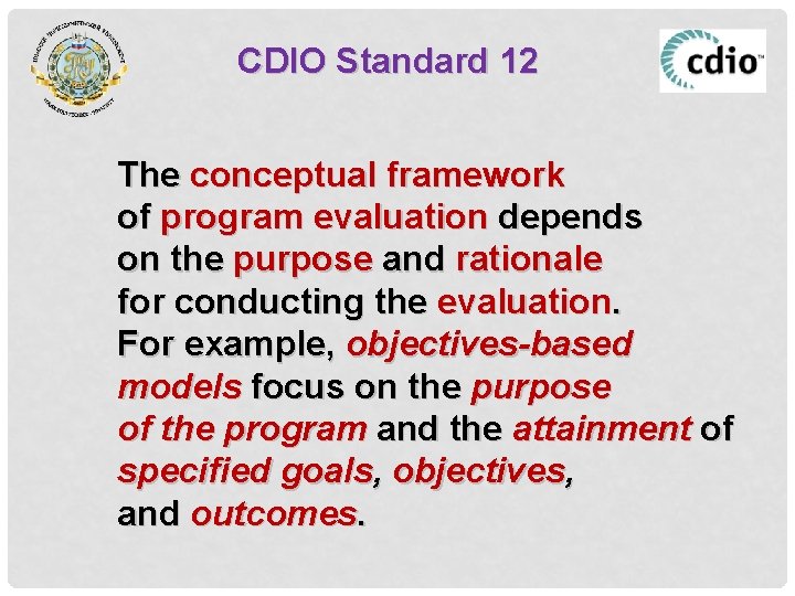 CDIO Standard 12 The conceptual framework of program evaluation depends on the purpose and
