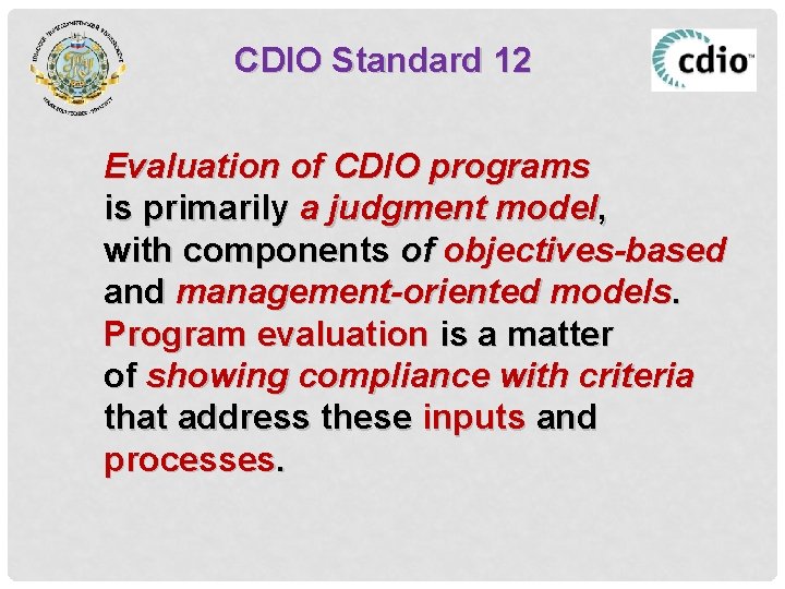 CDIO Standard 12 Evaluation of CDIO programs is primarily a judgment model, with components