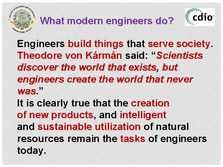 What modern engineers do? Engineers build things that serve society. Theodore von Kármán said:
