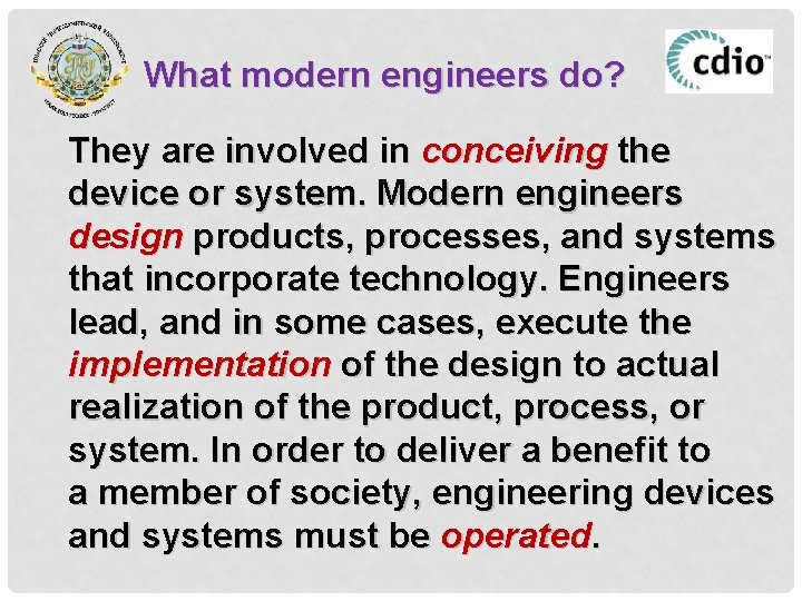 What modern engineers do? They are involved in conceiving the device or system. Modern