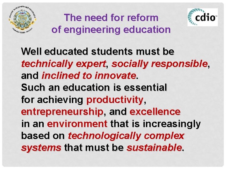 The need for reform of engineering education Well educated students must be technically expert,