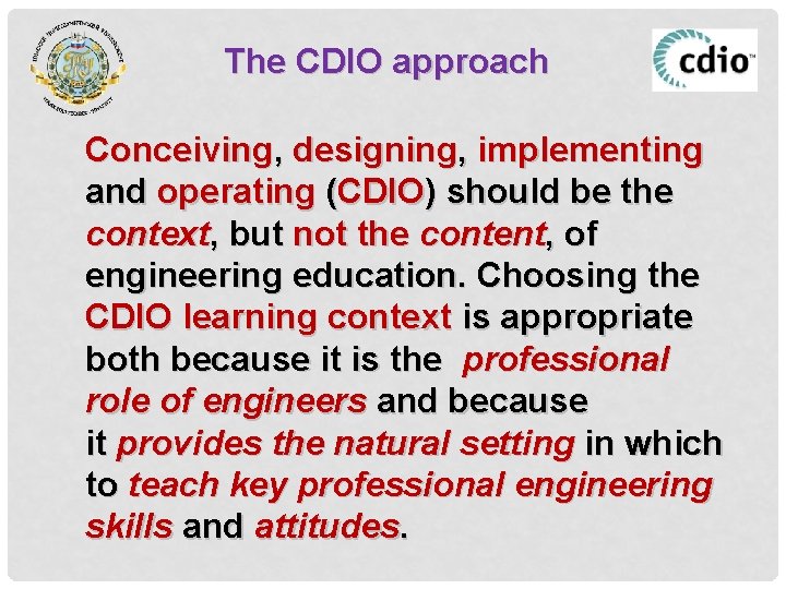 The CDIO approach Conceiving, designing, implementing and operating (CDIO) should be the context, but