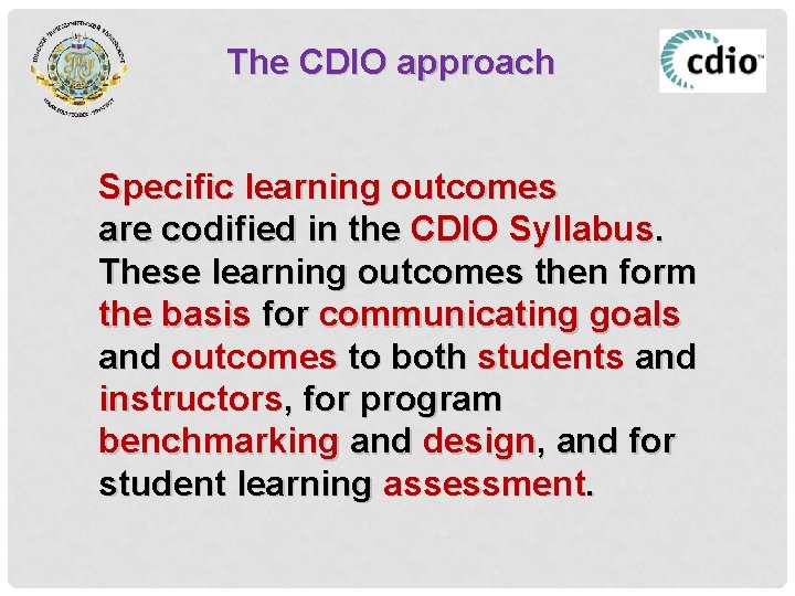 The CDIO approach Specific learning outcomes are codified in the CDIO Syllabus. These learning