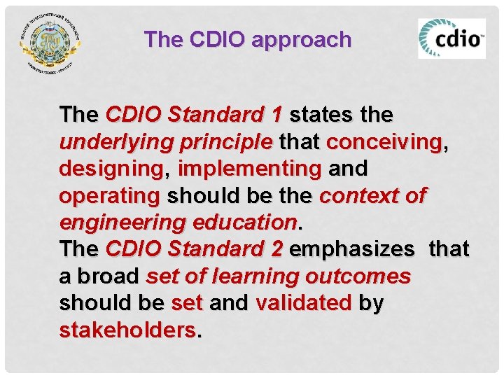 The CDIO approach The CDIO Standard 1 states the underlying principle that conceiving, designing,