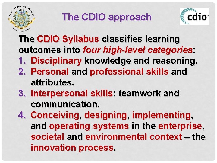 The CDIO approach The CDIO Syllabus classifies learning outcomes into four high-level categories: 1.