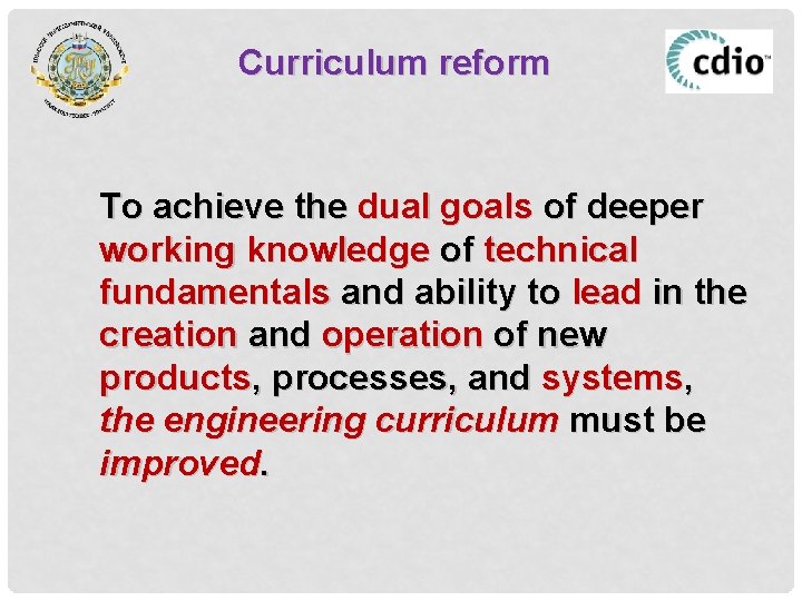 Curriculum reform To achieve the dual goals of deeper working knowledge of technical fundamentals