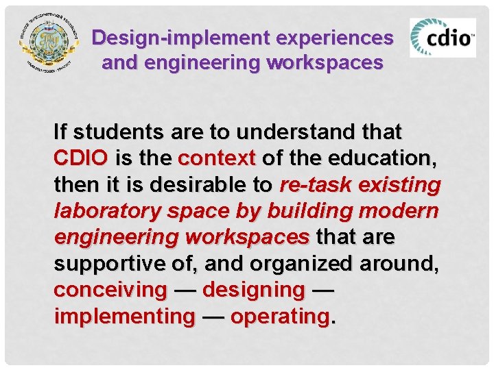 Design-implement experiences and engineering workspaces If students are to understand that CDIO is the