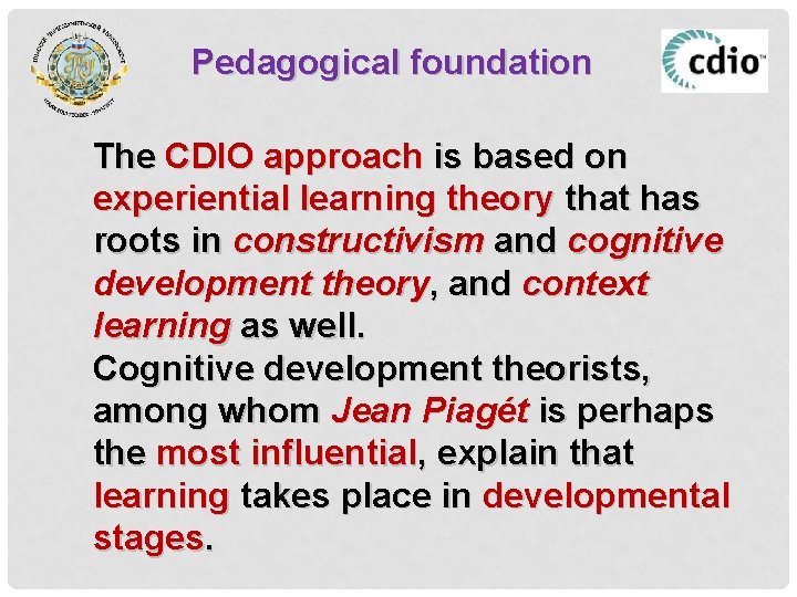 Pedagogical foundation The CDIO approach is based on experiential learning theory that has roots