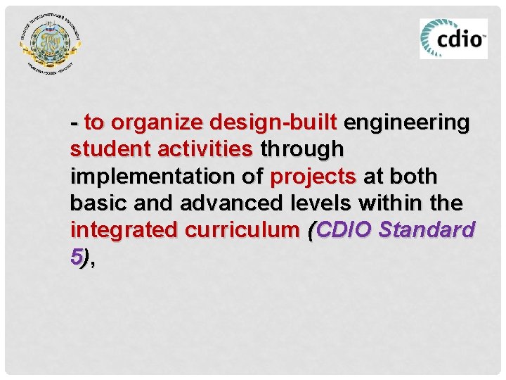 - to organize design-built engineering student activities through implementation of projects at both basic