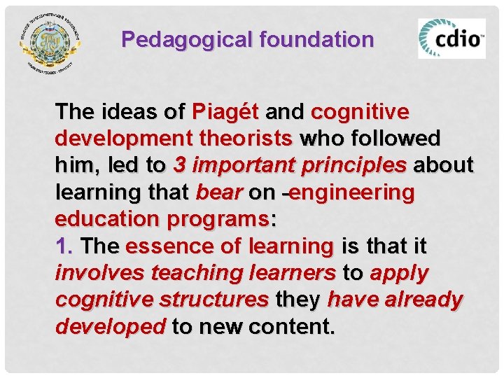 Pedagogical foundation The ideas of Piagét and cognitive development theorists who followed him, led