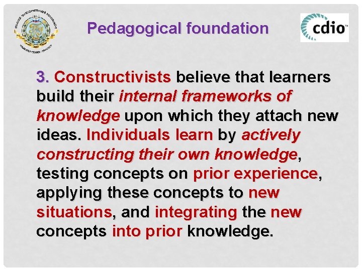 Pedagogical foundation 3. Constructivists believe that learners build their internal frameworks of knowledge upon