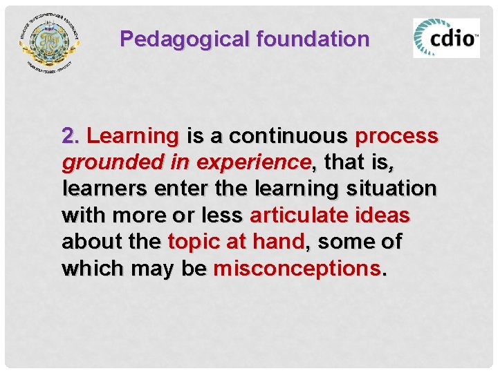 Pedagogical foundation 2. Learning is a continuous process grounded in experience, that is, learners