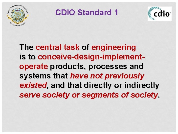 CDIO Standard 1 The central task of engineering is to conceive-design-implementoperate products, processes and