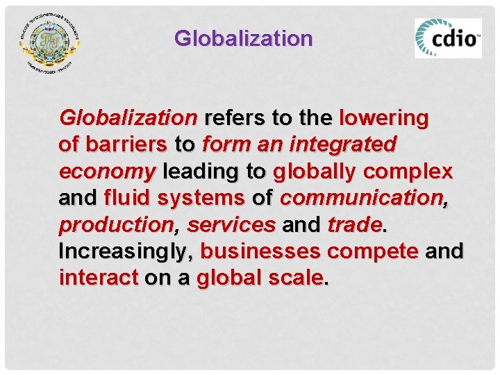 Globalization refers to the lowering of barriers to form an integrated economy leading to