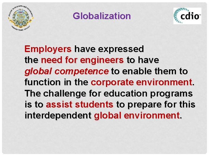 Globalization Employers have expressed the need for engineers to have global competence to enable