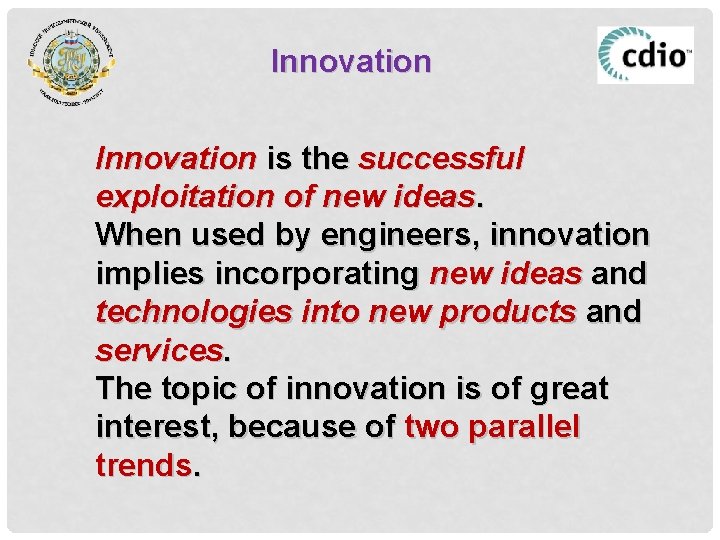 Innovation is the successful exploitation of new ideas. When used by engineers, innovation implies