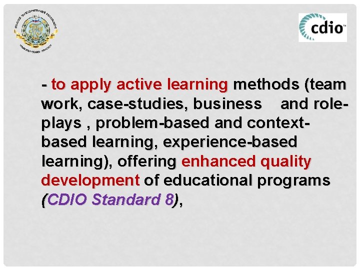 - to apply active learning methods (team work, case-studies, business and roleplays , problem-based