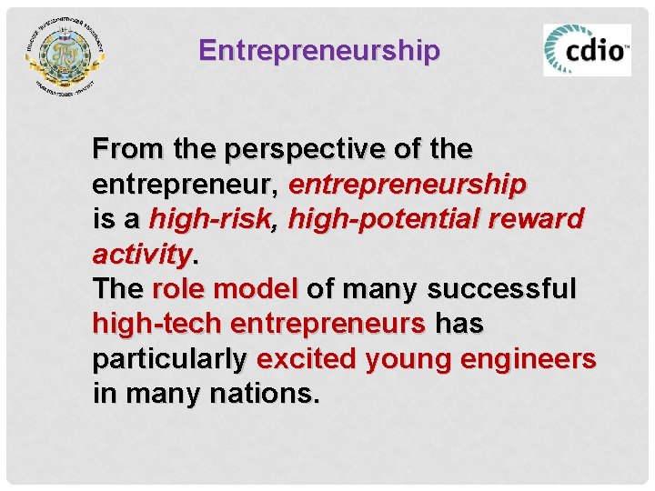 Entrepreneurship From the perspective of the entrepreneur, entrepreneurship is a high-risk, high-potential reward activity.