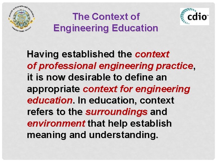 The Context of Engineering Education Having established the context of professional engineering practice, it