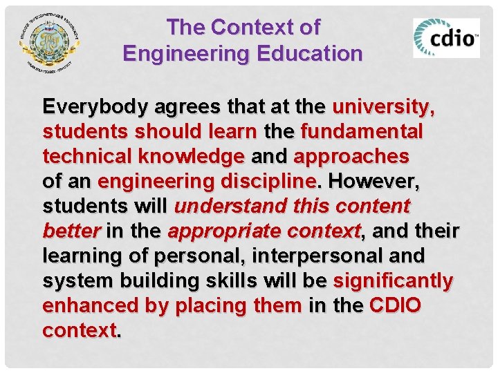 The Context of Engineering Education Everybody agrees that at the university, students should learn