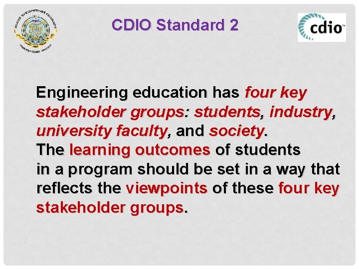 CDIO Standard 2 Engineering education has four key stakeholder groups: students, industry, university faculty,