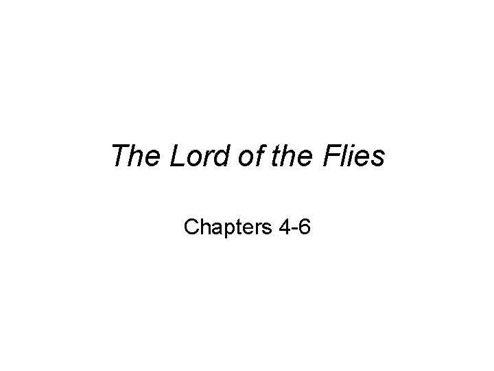 The Lord of the Flies Chapters 4 -6 