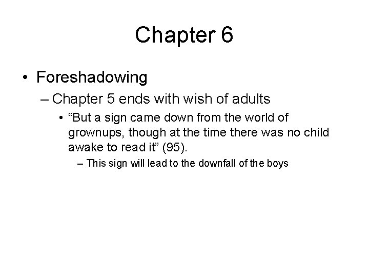 Chapter 6 • Foreshadowing – Chapter 5 ends with wish of adults • “But