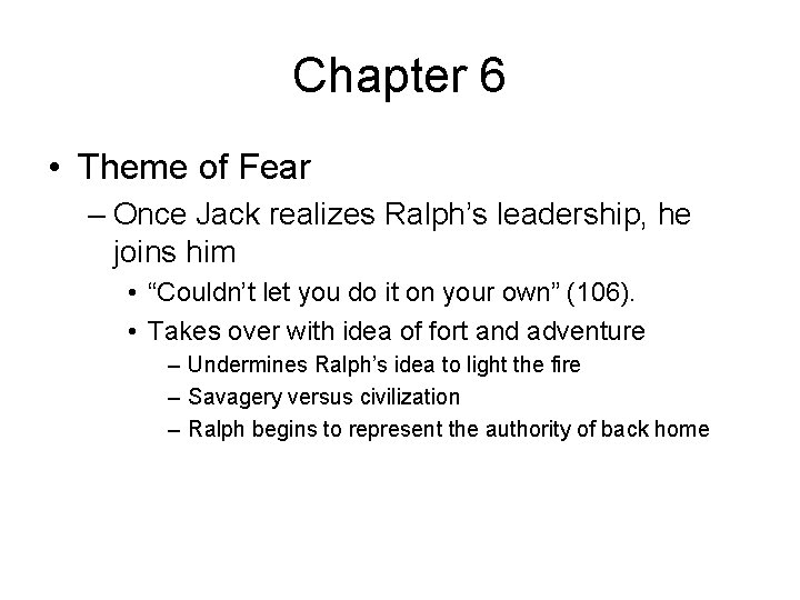 Chapter 6 • Theme of Fear – Once Jack realizes Ralph’s leadership, he joins