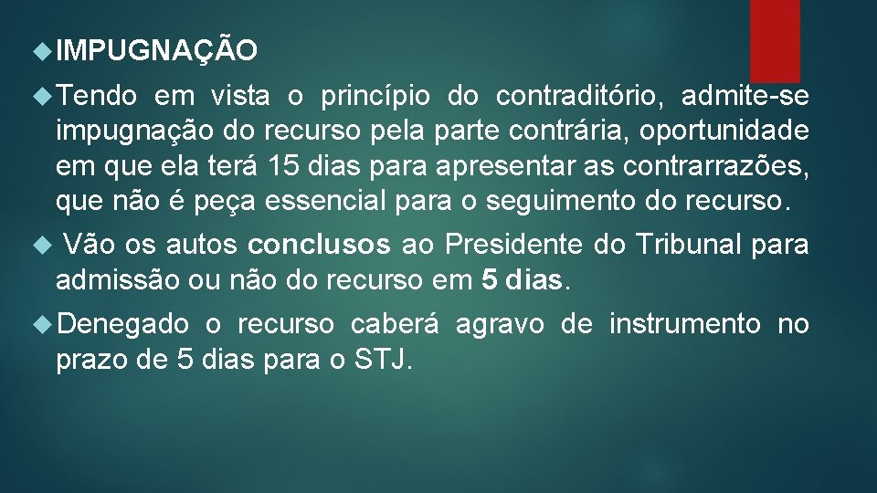  IMPUGNAÇÃO Tendo em vista o princípio do contraditório, admite-se impugnação do recurso pela