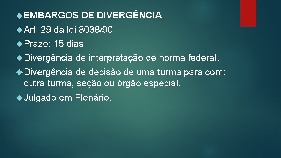  EMBARGOS Art. DE DIVERGÊNCIA 29 da lei 8038/90. Prazo: 15 dias Divergência de