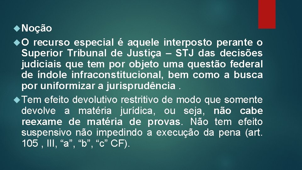  Noção O recurso especial é aquele interposto perante o Superior Tribunal de Justiça