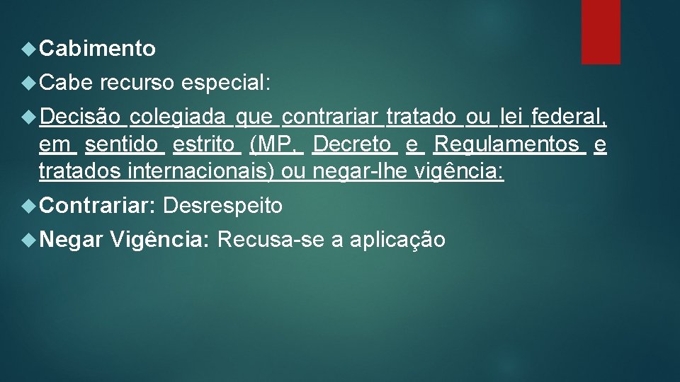  Cabimento Cabe recurso especial: Decisão colegiada que contrariar tratado ou lei federal, em