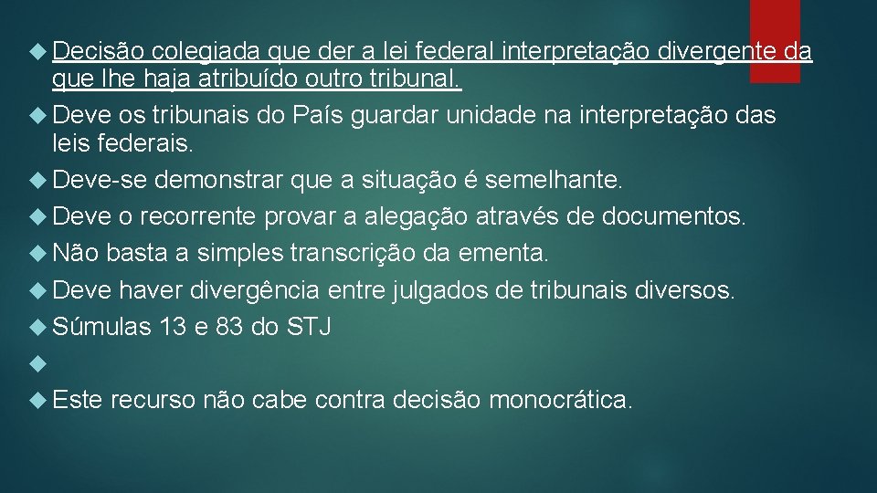  Decisão colegiada que der a lei federal interpretação divergente da que lhe haja