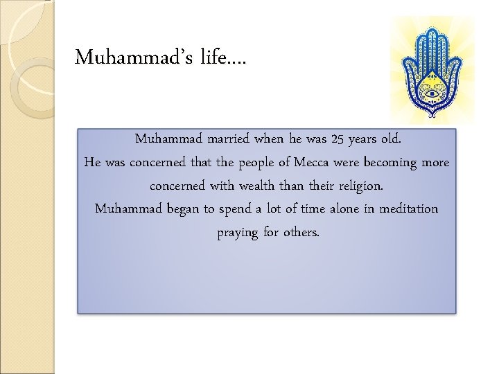 Muhammad’s life. . Muhammad married when he was 25 years old. He was concerned