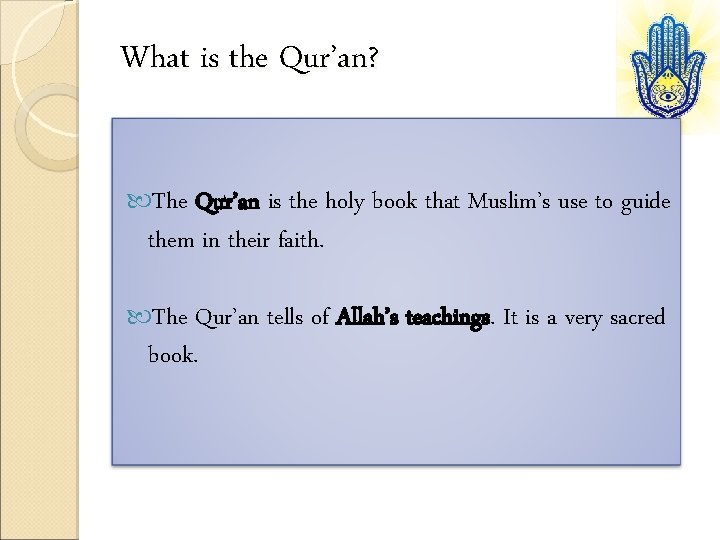 What is the Qur’an? The Qur’an is the holy book that Muslim’s use to