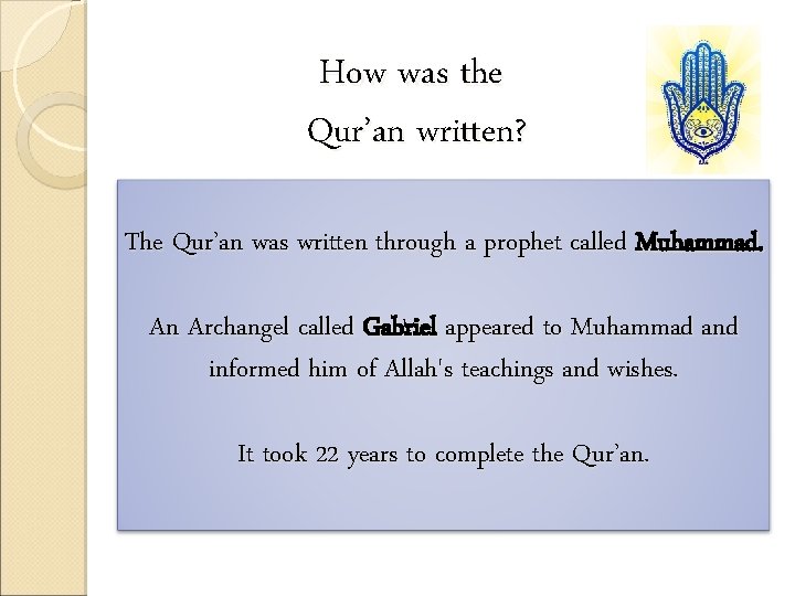 How was the Qur’an written? The Qur’an was written through a prophet called Muhammad.