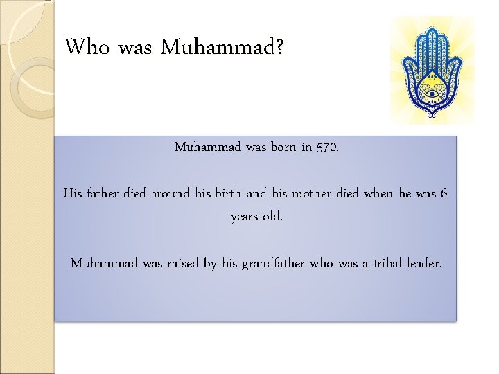 Who was Muhammad? Muhammad was born in 570. His father died around his birth