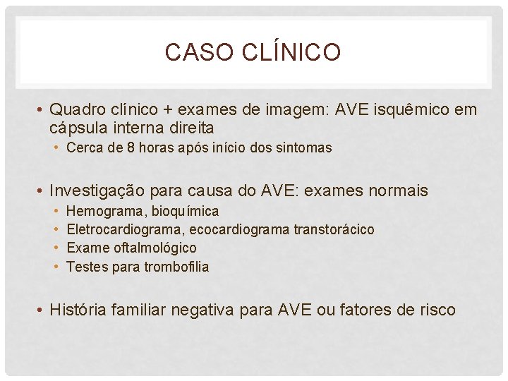 CASO CLÍNICO • Quadro clínico + exames de imagem: AVE isquêmico em cápsula interna