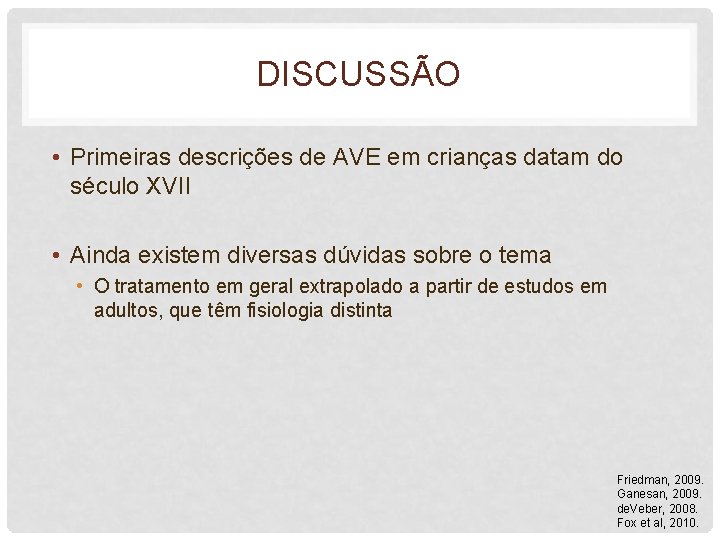 DISCUSSÃO • Primeiras descrições de AVE em crianças datam do século XVII • Ainda