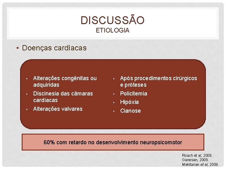 DISCUSSÃO ETIOLOGIA • Doenças cardíacas • Alterações congênitas ou adquiridas • Após procedimentos cirúrgicos