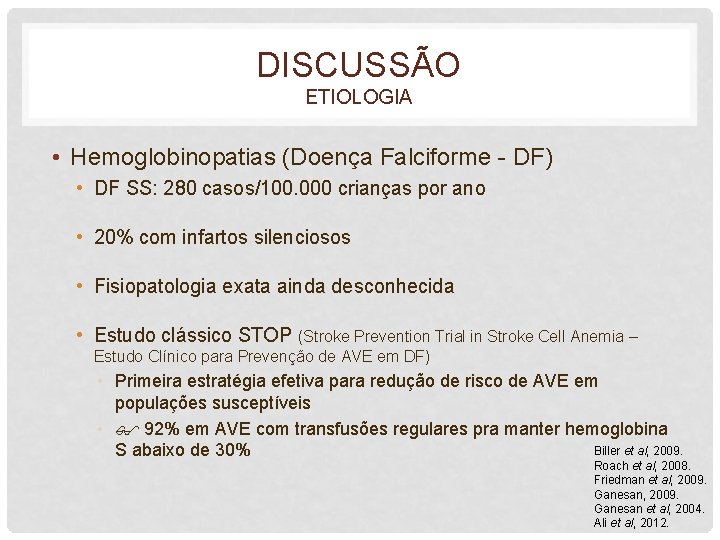 DISCUSSÃO ETIOLOGIA • Hemoglobinopatias (Doença Falciforme - DF) • DF SS: 280 casos/100. 000