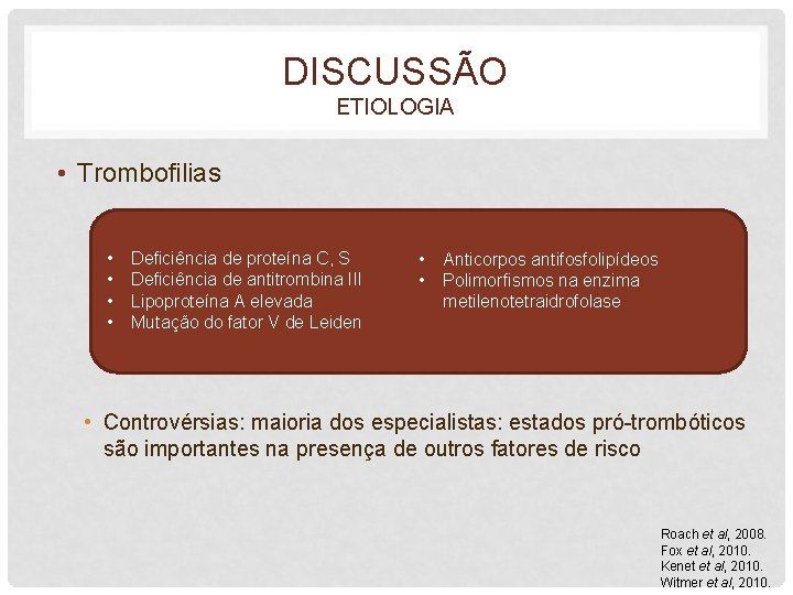 DISCUSSÃO ETIOLOGIA • Trombofilias • • Deficiência de proteína C, S Deficiência de antitrombina