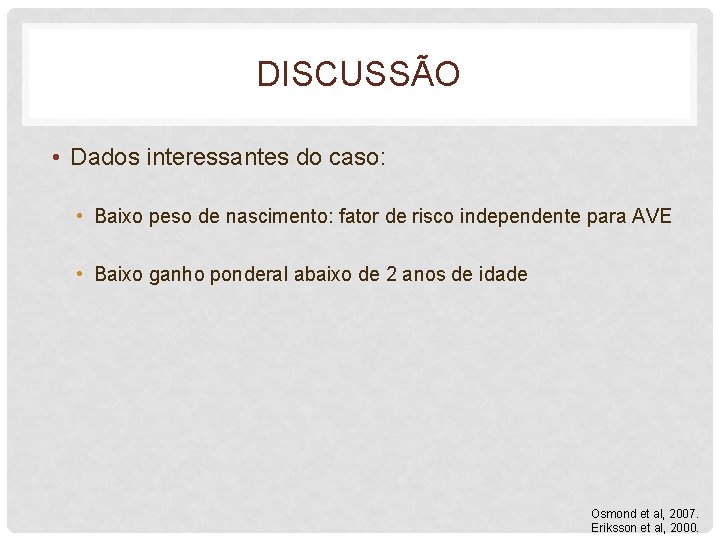 DISCUSSÃO • Dados interessantes do caso: • Baixo peso de nascimento: fator de risco