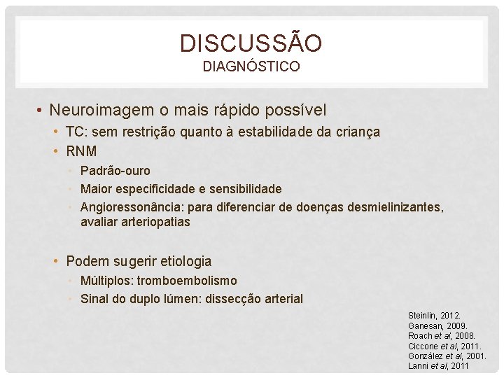 DISCUSSÃO DIAGNÓSTICO • Neuroimagem o mais rápido possível • TC: sem restrição quanto à